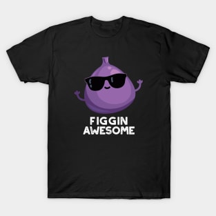 Figgin Awesome Funny Fruit Fig Pun T-Shirt